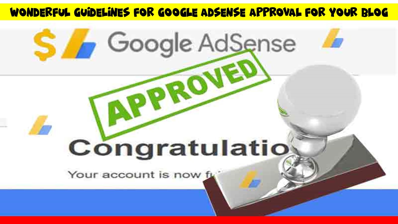 Wonderful Guidelines for Google Adsense Approval for Your Blog