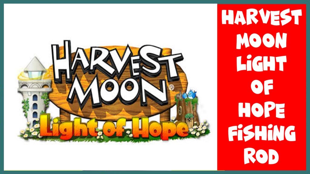 harvest moon light of hope fishing rod