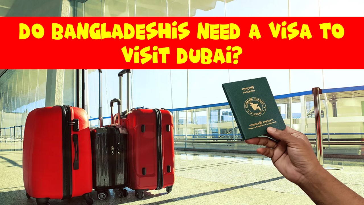 Do Bangladeshis Need a Visa to Visit Dubai?